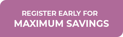 Register Early for Maximum Savings